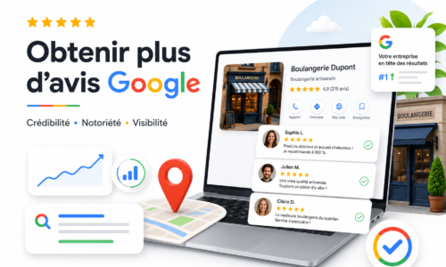 Obtenir plus d’avis Google : la méthode pour gagner en crédibilité et en visibilité